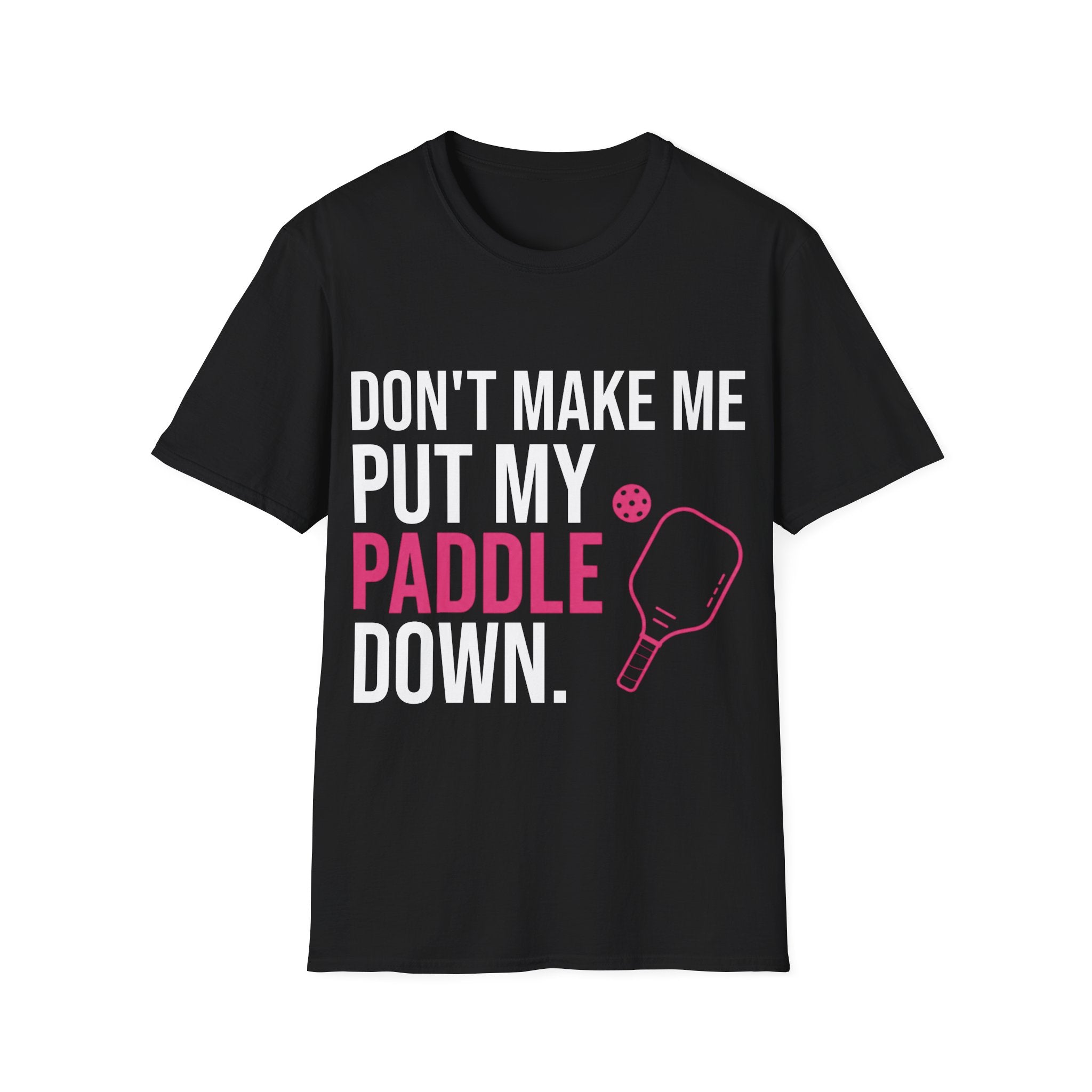Pickleball T-Shirt - "Don't Make Me Put My Paddle Down" Funny Pickleball Player Tee
