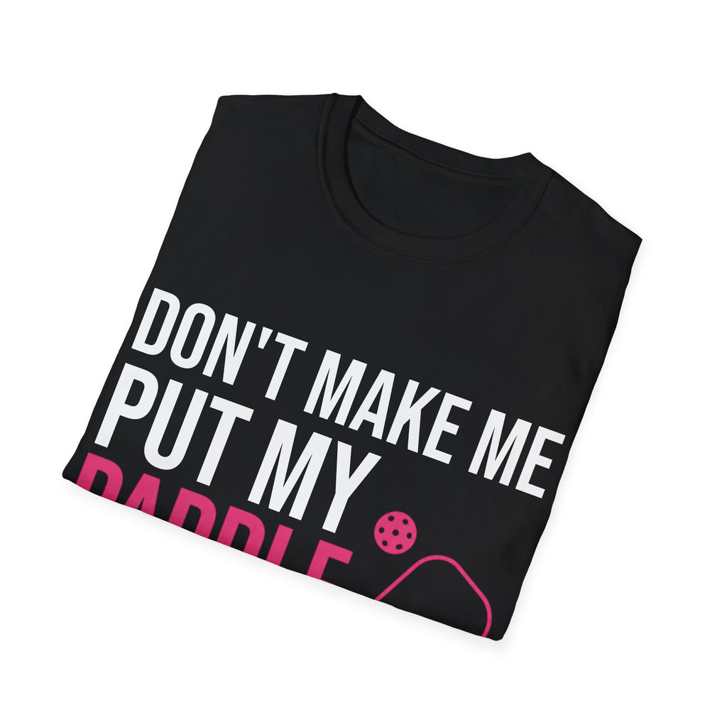Pickleball T-Shirt - "Don't Make Me Put My Paddle Down" Funny Pickleball Player Tee