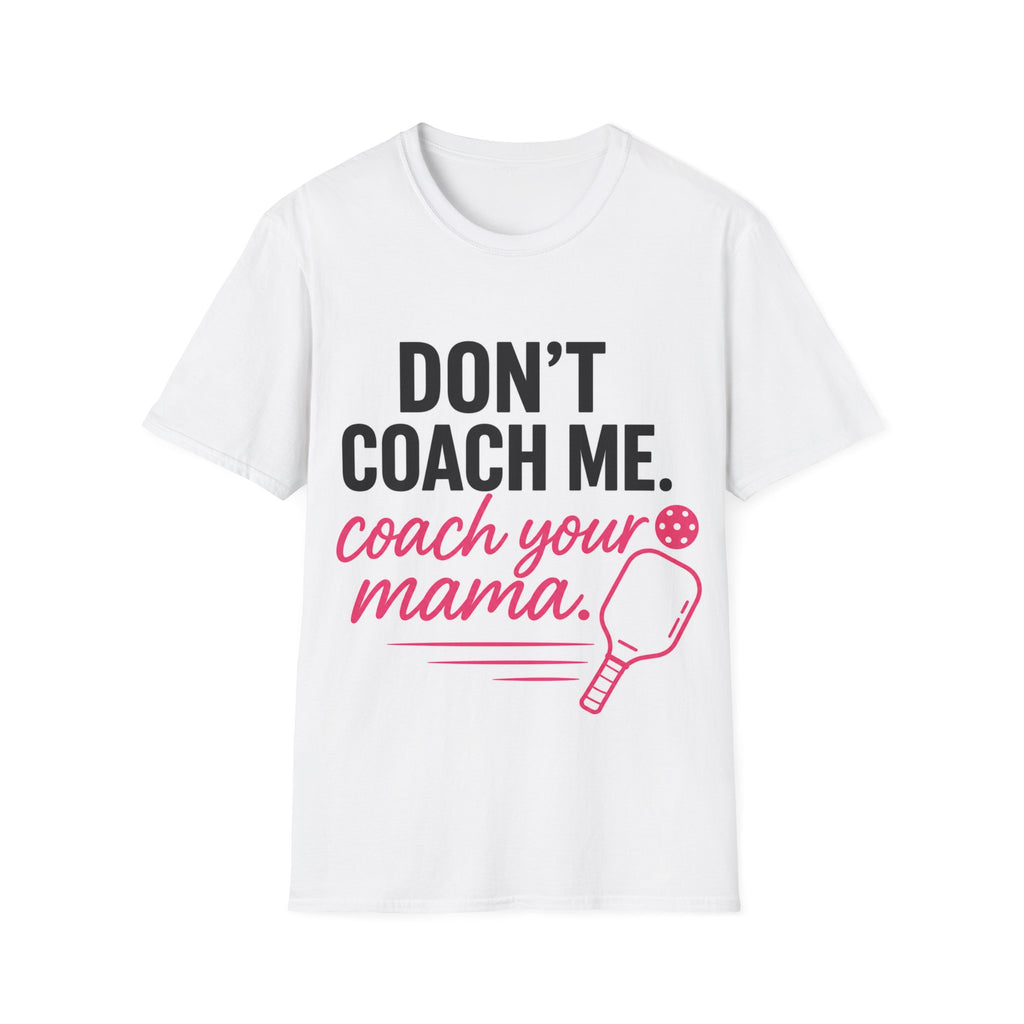 Pickleball T-Shirt — "Don't Coach Me. Coach Your Mama." Funny Mom Pickleball Tee