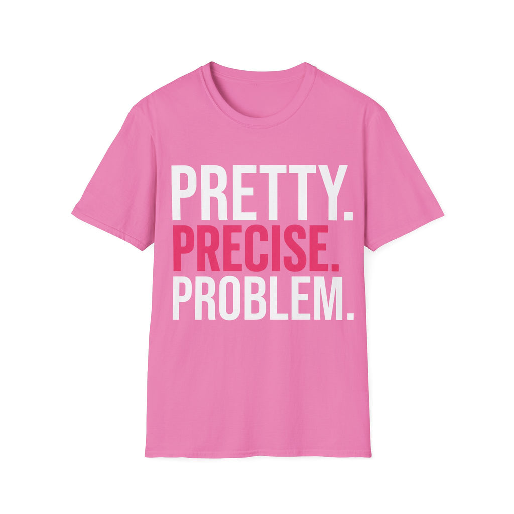 Pretty. Precise. Problem. T-Shirt — Bold Slogan Pink Tee for Confident Women