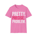 Pretty. Precise. Problem. T-Shirt — Bold Slogan Pink Tee for Confident Women