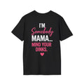 “I’m Somebody Mama… Mind Your Dinks” Mother’s Day T-Shirt