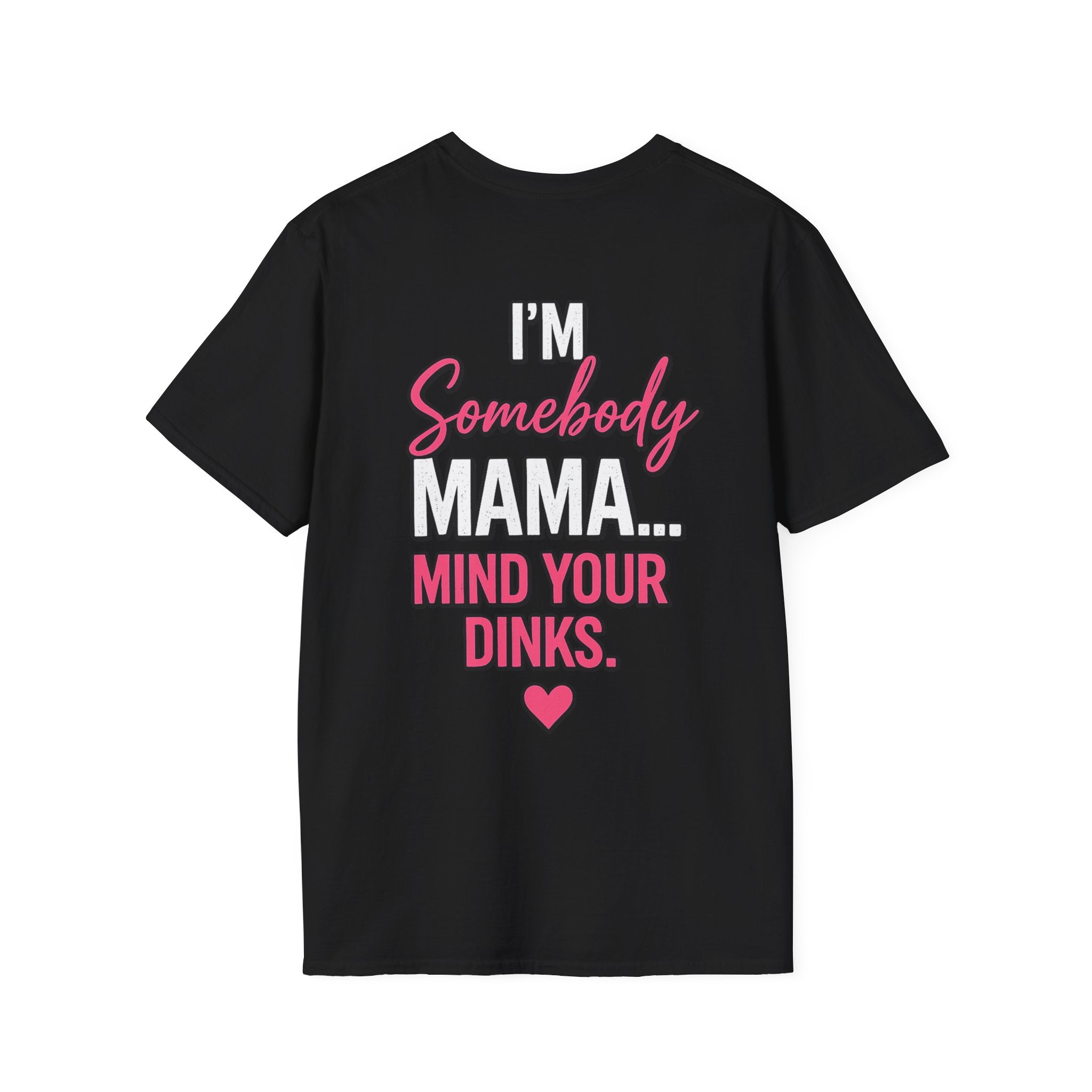 “I’m Somebody Mama… Mind Your Dinks” Mother’s Day T-Shirt