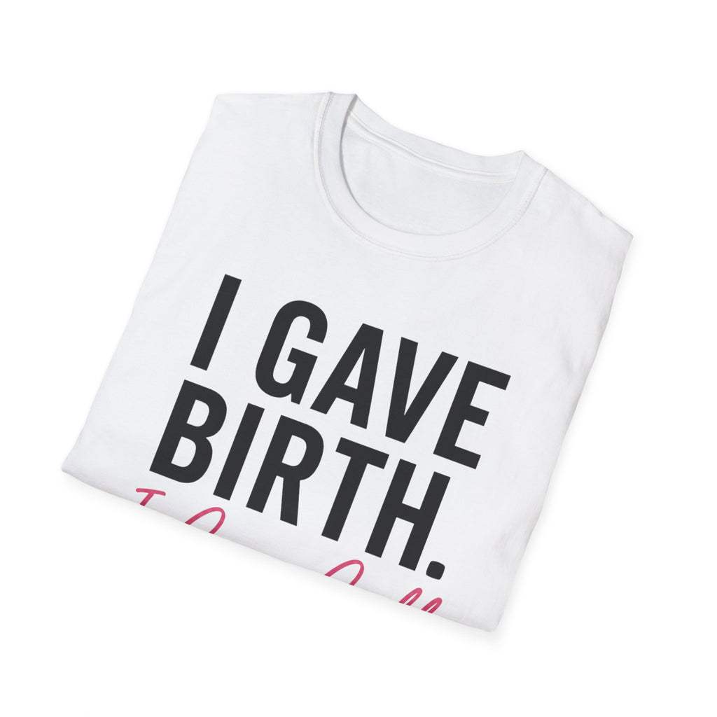 I Gave Birth I Can Call It Out T-Shirt — Funny New Mom Maternity Tee