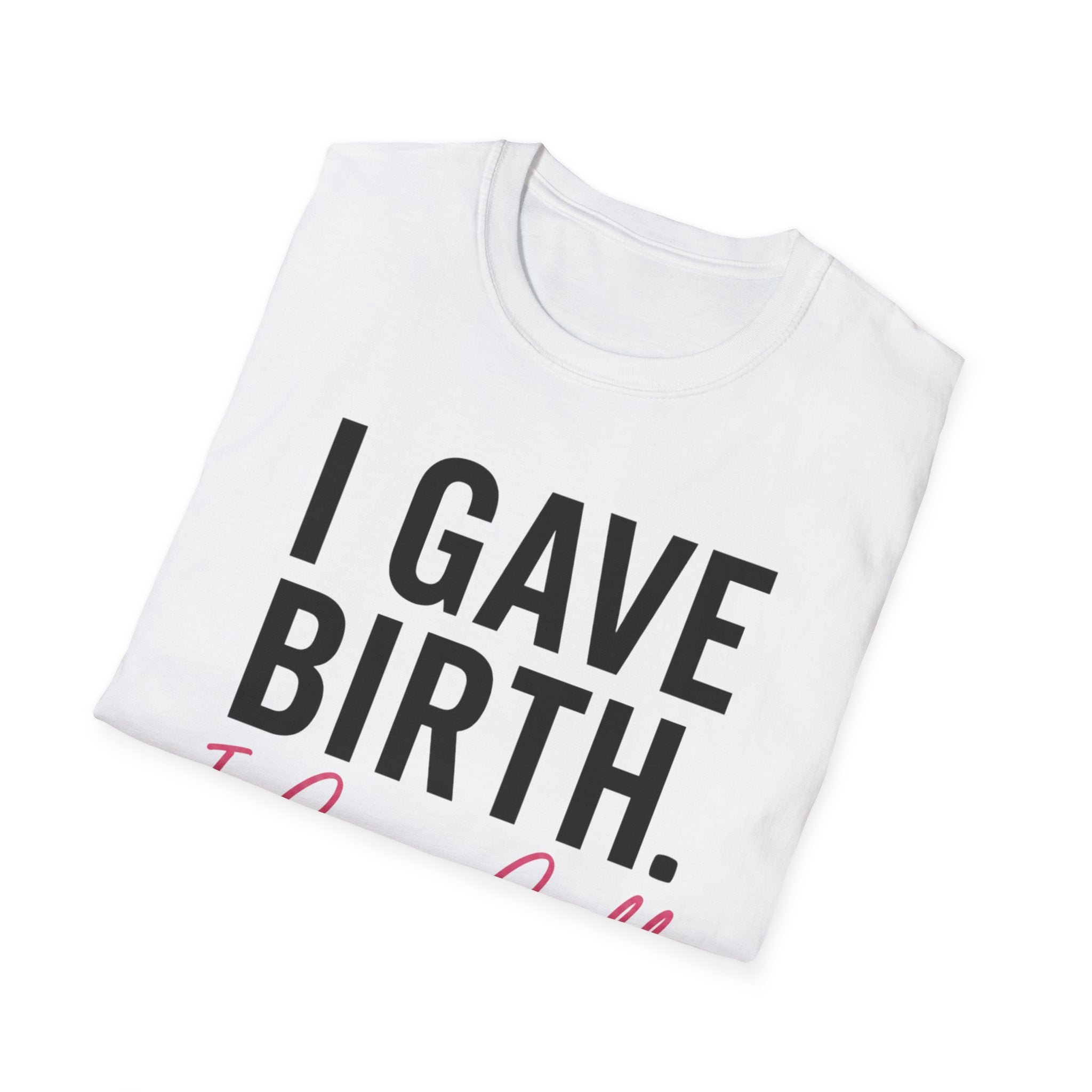 I Gave Birth I Can Call It Out T-Shirt — Funny New Mom Maternity Tee