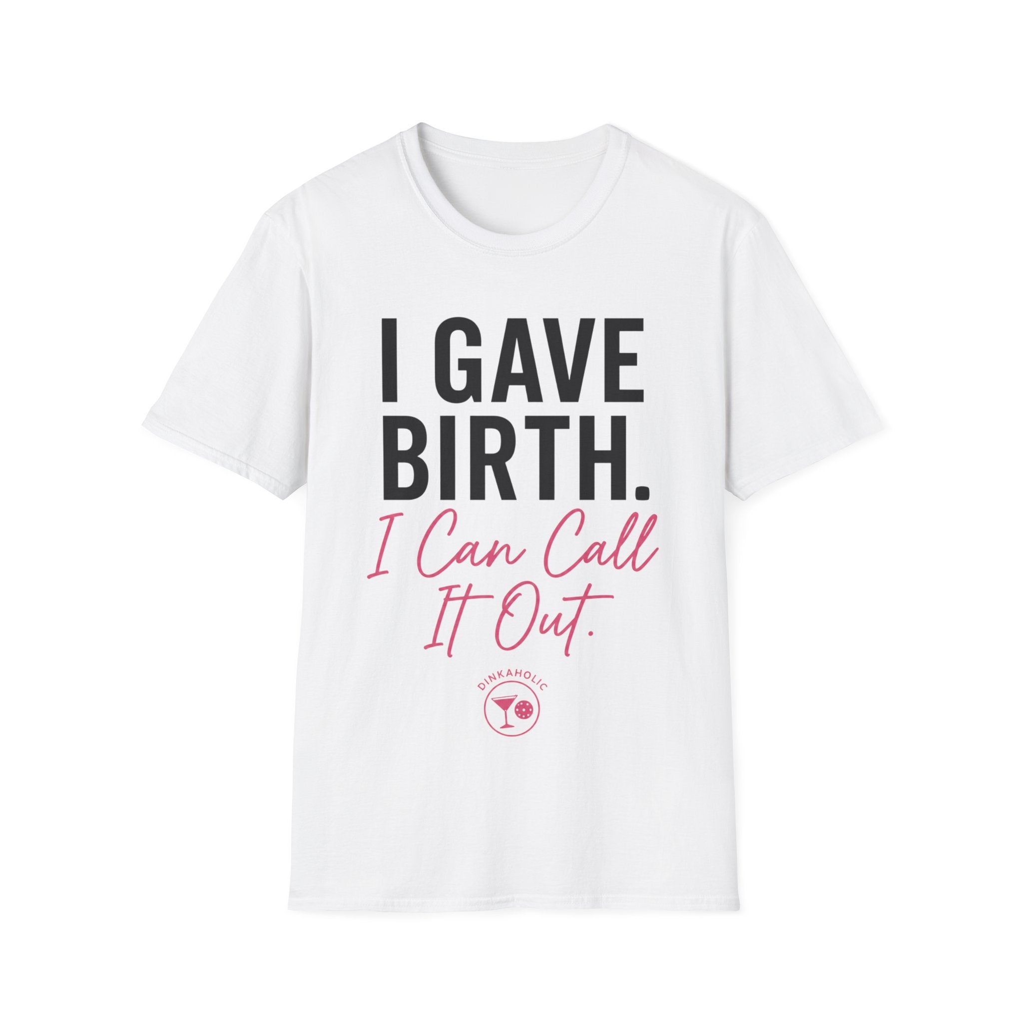 I Gave Birth I Can Call It Out T-Shirt — Funny New Mom Maternity Tee